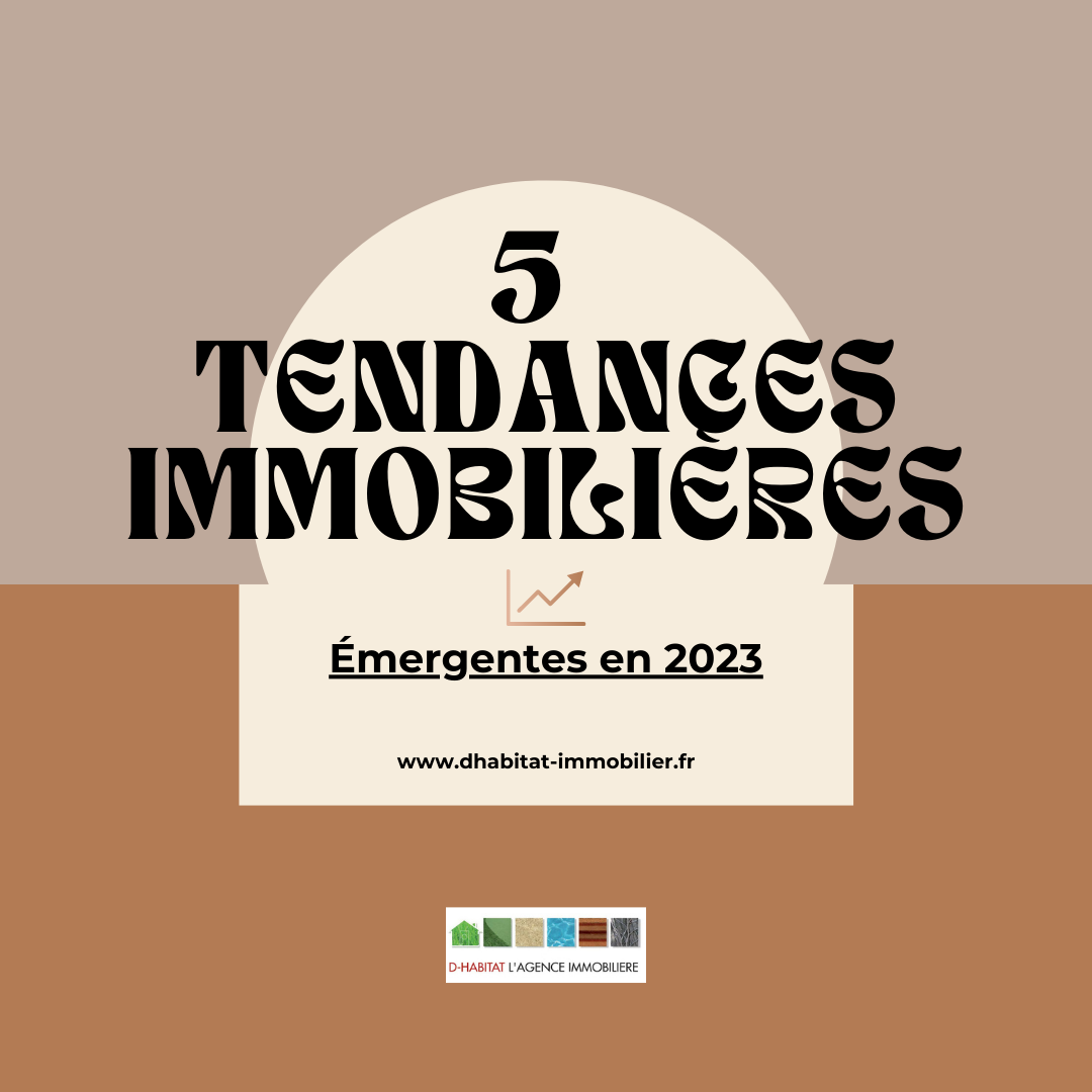 Découvrez les 5 tendances immobilières émergentes en 2023.